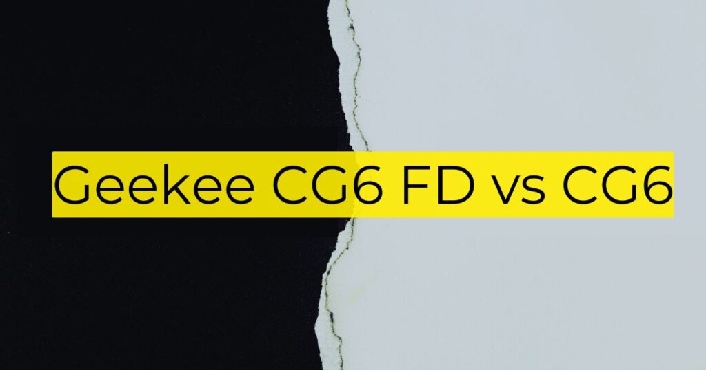 Geekee CG6 FD vs CG6